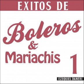Éxitos de Boleros & Mariachis 1