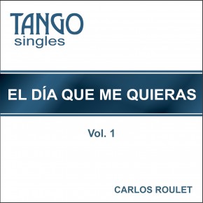 Tango Singles - El día que me quieras - Vol. 1